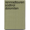 Rennradtouren Südtirol Dolomiten door Rudolf Geser