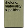 Rhetoric, Materiality, & Politics by Barbara A. Biesecker
