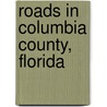 Roads in Columbia County, Florida door Not Available