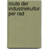 Route der Industriekultur per Rad by Unknown