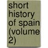 Short History Of Spain (Volume 2)