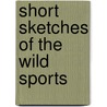 Short Sketches Of The Wild Sports door Charles St John