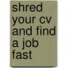 Shred Your Cv And Find A Job Fast door Chris Pires