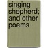 Singing Shepherd; And Other Poems
