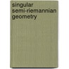 Singular Semi-Riemannian Geometry by Demir N. Kupeli