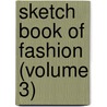 Sketch Book of Fashion (Volume 3) door Mrs. Gore