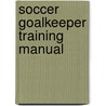 Soccer Goalkeeper Training Manual door Lorenzo Dilorio