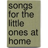 Songs For The Little Ones At Home door Mary O. Ward