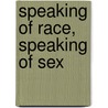 Speaking Of Race, Speaking Of Sex door Henry Louis Gates Jr.