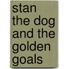 Stan the Dog And the Golden Goals door Scoular Anderson