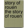 Story of Rouen the Story of Rouen door Sir Theodore Andrea Cook