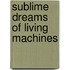 Sublime Dreams Of Living Machines