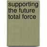 Supporting the Future Total Force by Kristin F. Lynch