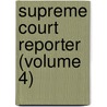 Supreme Court Reporter (Volume 4) door Robert Desty