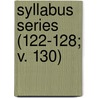 Syllabus Series (122-128; V. 130) door  Berkeley University Of California