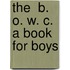 The  B. O. W. C.  A Book For Boys