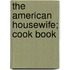 The American Housewife; Cook Book