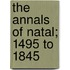 The Annals Of Natal; 1495 To 1845