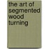 The Art of Segmented Wood Turning