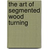 The Art of Segmented Wood Turning door Malcolm Tibbetts