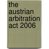 The Austrian Arbitration Act 2006 door Christoph Liebscher