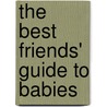 The Best Friends' Guide To Babies door Vicki Iovine