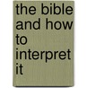The Bible and How to Interpret It door Daniel O. Teasley