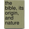 The Bible, Its Origin, And Nature door Marcus Dodsm