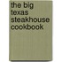 The Big Texas Steakhouse Cookbook