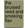 The Bruised Reed And Smoking Flax by Richard Sibbes