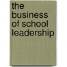 The Business Of School Leadership door Larry Smith