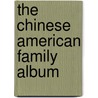 The Chinese American Family Album by Thomas Hoobler