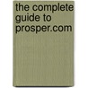 The Complete Guide to Prosper.com door Sean Bauer