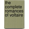 The Complete Romances of Voltaire by Voltaire
