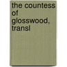The Countess Of Glosswood, Transl by Glosswood