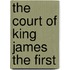 The Court Of King James The First