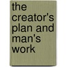 The Creator's Plan And Man's Work by Charles Gilbert McDougall