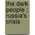 The Dark People ; Russia's Crisis