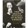 The Death Rituals of Rural Greece by Loring M. Danforth