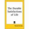 The Durable Satisfactions Of Life door Charles W. Eliot