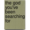 The God You'Ve Been Searching For door Mac Brunson