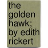 The Golden Hawk; By Edith Rickert by Edith Rickert