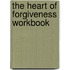 The Heart Of Forgiveness Workbook