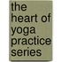 The Heart Of Yoga Practice Series