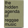 The Hidden Agenda Of Reggae Music door Michael A. Thompson
