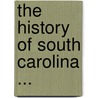 The History Of South Carolina ... door William Gilmore Simms