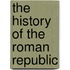 The History Of The Roman Republic