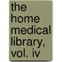 The Home Medical Library, Vol. Iv