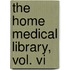 The Home Medical Library, Vol. Vi