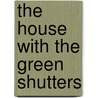 The House With The Green Shutters by Sir George Douglas